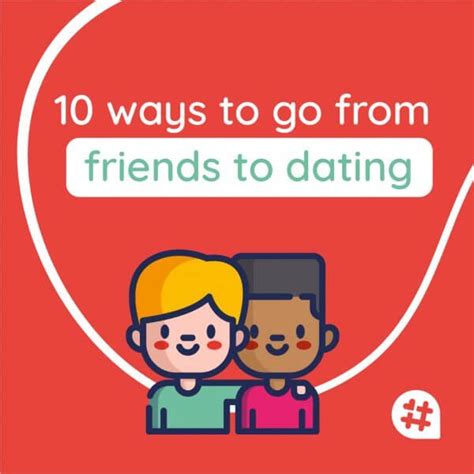 tips for going from friends to dating
